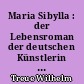 Maria Sibylla : der Lebensroman der deutschen Künstlerin und Forscherin Maria Sibylla Merian