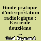 Guide pratique d'interprétation radiologique : Fascicule deuxième : Appareil digestif, abdomen, appareil uro-génital