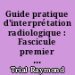 Guide pratique d'interprétation radiologique : Fascicule premier : Appareil respiratoire, appareil cardio-vasculaire