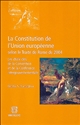 La Constitution de l'Union européenne selon le Traité de Rome de 2004 : les choix clés de la Convention et de la Conférence intergouvernementale