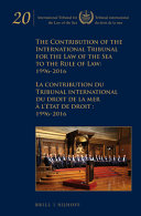 The Contribution of the International Tribunal for the Law of the Sea to the Rule of Law : 1996-2016 : = La contribution du Tribunal international du droit de la mer à l'état de droit : 1996-2016