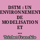 DSTM : UN ENVIRONNEMENT DE MODELISATION ET D'OPERATIONALISATION DE LA DEMARCHE DE RESOLUTION DE PROBLEMES D'UN SYSTEME A BASE DE CONNAISSANCES