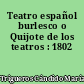 Teatro español burlesco o Quijote de los teatros : 1802