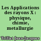Les Applications des rayons X : physique, chimie, metallurgie