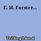 E. M. Forster...
