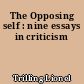 The Opposing self : nine essays in criticism