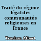 Traité du régime légal des communautés religieuses en France