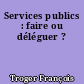 Services publics : faire ou déléguer ?