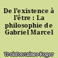 De l'existence à l'être : La philosophie de Gabriel Marcel