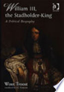 William III, the Stadholder-King : a political biography