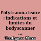 Polytraumatisme : indications et limites du bodyscanner : étude menée au Centre Hospitalier Départemental de La Roche-Sur-Yon