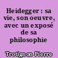 Heidegger : sa vie, son oeuvre, avec un exposé de sa philosophie