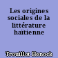 Les origines sociales de la littérature haïtienne