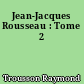 Jean-Jacques Rousseau : Tome 2