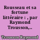 Rousseau et sa fortune littéraire : , par Raymond Trousson,..
