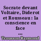 Socrate devant Voltaire, Diderot et Rousseau : la conscience en face du mythe