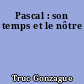Pascal : son temps et le nôtre