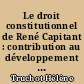 Le droit constitutionnel de René Capitant : contribution au développement d'une légitimité démocratique