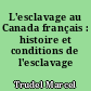 L'esclavage au Canada français : histoire et conditions de l'esclavage