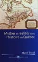 Mythes et réalités dans l'histoire du Québec : [Tome 1]