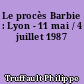 Le procès Barbie : Lyon - 11 mai / 4 juillet 1987