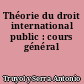 Théorie du droit international public : cours général