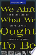 We ain't what we ought to be : the Black freedom struggle from emancipation to Obama