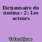 Dictionnaire du cinéma : 2 : Les acteurs
