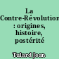 La Contre-Révolution : origines, histoire, postérité
