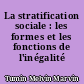 La stratification sociale : les formes et les fonctions de l'inégalité