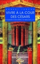 Vivre à la cour des Césars : d'Auguste à Dioclétien, Ier-IIIe siècles après J.-C.