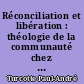 Réconciliation et libération : théologie de la communauté chez Dietrich Bonhoeffer