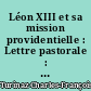 Léon XIII et sa mission providentielle : Lettre pastorale : avec un bref du Souverain Pontife