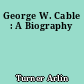 George W. Cable : A Biography