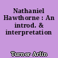 Nathaniel Hawthorne : An introd. & interpretation
