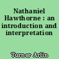 Nathaniel Hawthorne : an introduction and interpretation