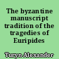 The byzantine manuscript tradition of the tragedies of Euripides