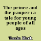 The prince and the pauper : a tale for young people of all ages