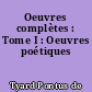 Oeuvres complètes : Tome I : Oeuvres poétiques