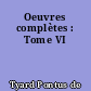 Oeuvres complètes : Tome VI