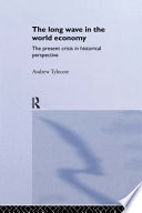 The long wave in the World economy : the present crisis in historical perspective