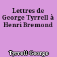 Lettres de George Tyrrell à Henri Bremond