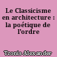 Le Classicisme en architecture : la poétique de l'ordre