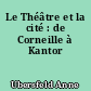 Le Théâtre et la cité : de Corneille à Kantor