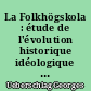 La Folkhögskola : étude de l'évolution historique idéologique et pédagogique des écoles supérieures d'adultes en Suède, 1868-1945