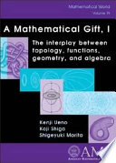 A mathematical gift : I : The interplay between topology, functions, geometry, and algebra