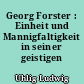 Georg Forster : Einheit und Mannigfaltigkeit in seiner geistigen Welt