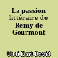 La passion littéraire de Remy de Gourmont