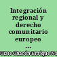 Integración regional y derecho comunitario europeo y centroamericano