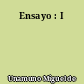 Ensayo : I